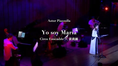 Astor Piazzolla Yo Soy Maria Circo Ensemble Youtube