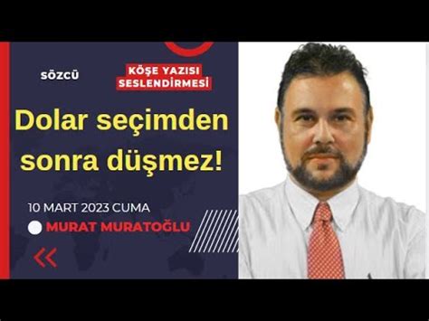 Murat Muratoğlu Dolar seçimden sonra düşmez Köşe Yazısı Dinle