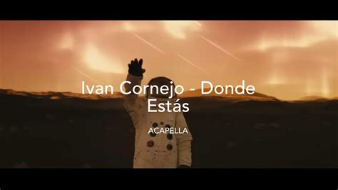 Ivan Cornejo Donde Estás Vocals Only Acapella Youtube