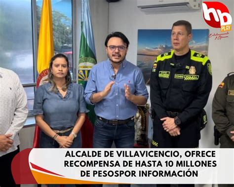 Alcalde De Villavicencio Ofrece Recompensa De Hasta Millones De