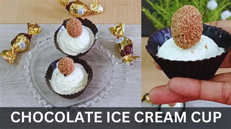 Chocolate Ice Cream Cup No Bake Chocolate Cup Easy And Home Made