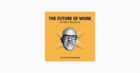 ‎the Prof G Pod With Scott Galloway The Future Of Work Part 2 Talk