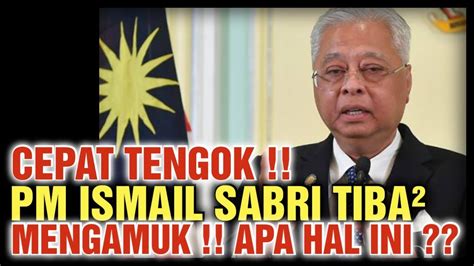 Cepat Tengok Pm Ismail Sabri Tiba Mengamuk Apa Hal Ini Youtube