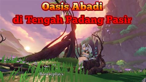 Oasis Abadi Di Tengah Padang Pasir World Quest Sumeru Genshin