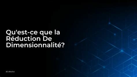 Qu est ce que la Réduction De Dimensionnalité All About AI