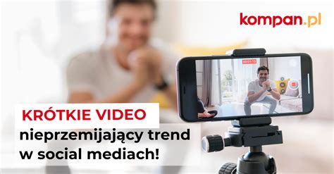 Krótkie video nieprzemijający trend w social mediach Kompan pl