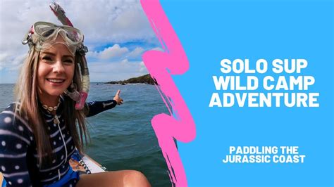 First Time Going Solo Sup And Wild Camp Adventure Youtube