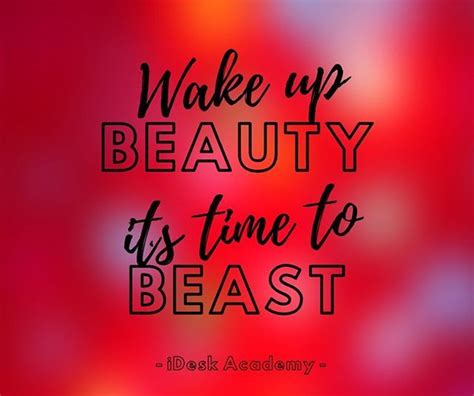 Wake Up Beauty Its Time To Beast The Best Way To Get Sht Done Is To