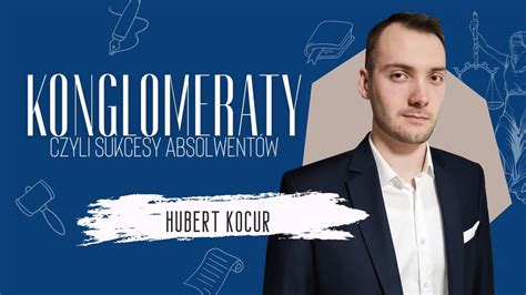 Konglomeraty czyli sukcesy absolwentów Hubert Kocur YouTube