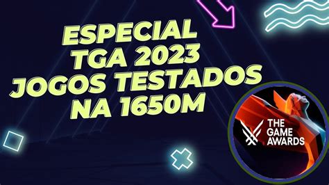 Especial TGA 2023 Todos Os Indicados Ao Goty Testados Na GTX 1650M