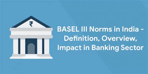 BASEL III Norms in India - Definition, Overview, Impact in Banking Sector- Entri Blog