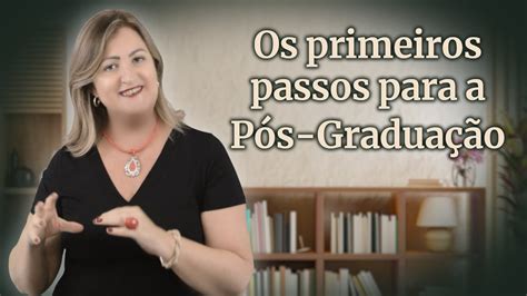 Os primeiros passos para a Pós Graduação YouTube