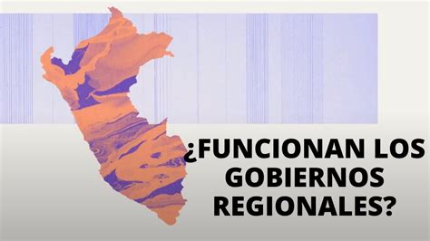 Funcionan los Gobiernos Regionales en el Perú YouTube