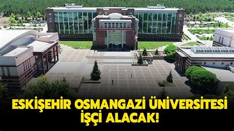 Eskişehir Osmangazi Üniversitesi işçi alacak