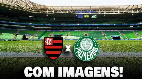 ASSISTIR FLAMENGO X PALMEIRAS AO VIVO IMAGENS BRASILEIRÃO 2023