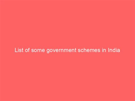 List Of Some Government Schemes In India Maha Schemes