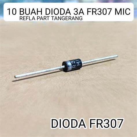 10 BUAH DIODA FR307 3A 1000V MIC Dioda Diode Fast Recovery Rectifier DO