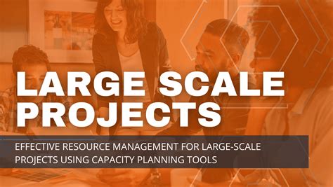 Effective Resource Management Capacity Planning For Large Scale Projects