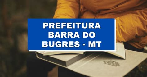 Prefeitura De Barra Do Bugres Mt Abre Vagas Imediatas Em Processo