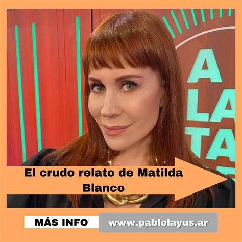 El Crudo Relato De Matilda Blanco Pablo Layús