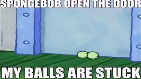 Spongebob Open The Door My Balls Are Stuck Youtube