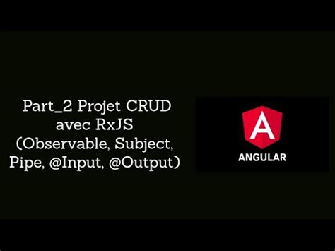 Bien Comprendre Angular Part 2 CRUD Projet Avec RxJS Observable