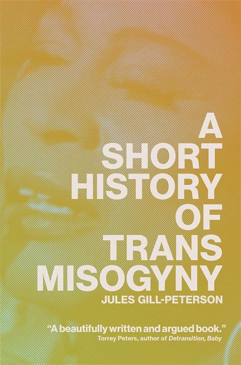 A Short History Of Trans Misogyny Uk Gill Peterson Jules