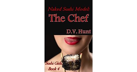 Naked Sushi Model The Chef Sushi Girls Book 4 By D V Hunt