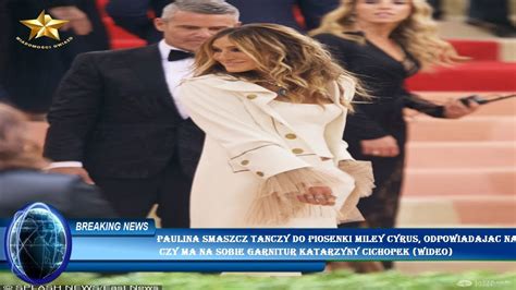 Paulina Smaszcz Tanczy Do Piosenki Miley Cyrus Odpowiadajac Na Czy Ma