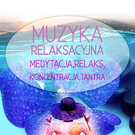 Moja Muzyka Relaksacyjna Medytacja Relaks Koncentracja Tantra By