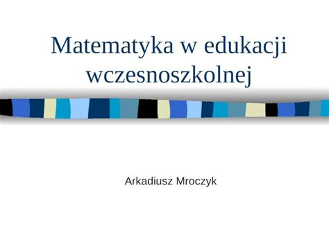 Ppt Matematyka W Edukacji Wczesnoszkolnej Dokumen Tips