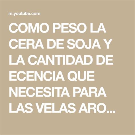 Como Peso La Cera De Soja Y La Cantidad De Ecencia Que Necesita Para