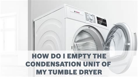 How Do I Empty The Condensation Unit Of My Tumble Dryer Cleaning