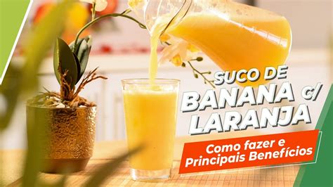 Como Fazer Suco De Banana Laranja E Principais Benef Cios Youtube