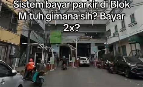 Viral Parkir Di Blok M Bayar Dua Kali Begini Tindakan Dishub Dki