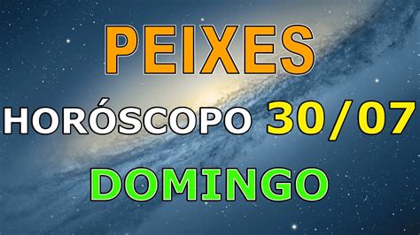 PEIXES HORÓSCOPO DO DIA DE HOJE DOMINGO 30 DE JULHO 2023 SIGNO DE