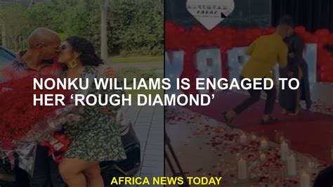 Nonku Williams Is Engaged To Her Rough Diamond YouTube