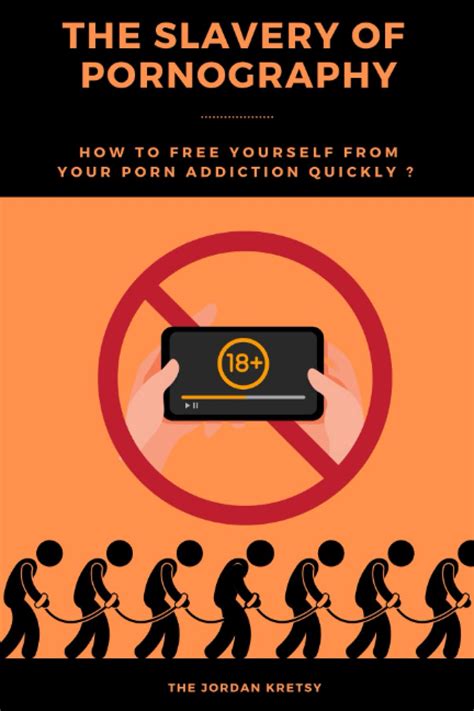 The Slavery Of Pornography How To Free Yourself From Your Porn