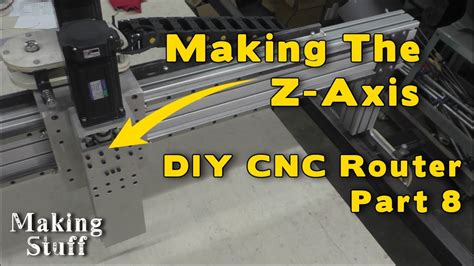 Diy Cnc Router Part 8 Making The Z Axis Youtube