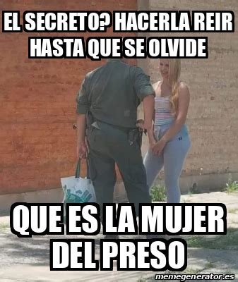 Meme Personalizado El Secreto Hacerla Reir Hasta Que Se Olvide Que