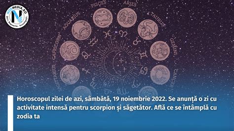 Horoscopul zilei de azi sâmbătă 19 noiembrie 2022 Se anunță o zi cu