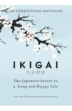 Ikigai Secrete Japoneze Pentru O Viata Lunga Si Fericita Hector