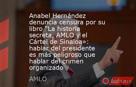 Anabel Hernández Denuncia Censura Por Su Libro “la Historia Secreta