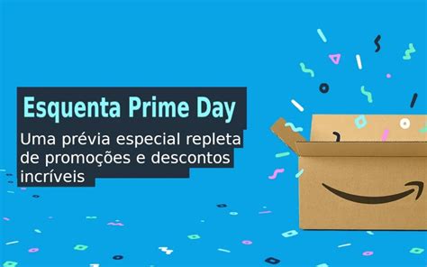 Esquenta Prime Day Promo Es V O Ocorrer Antes Do Evento Principal Em