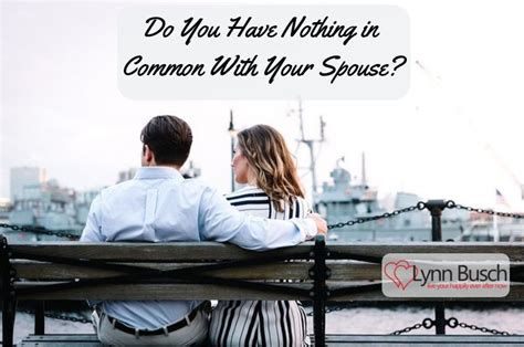 Do You Have Nothing In Common With Your Spouse Lynn Busch Counseling