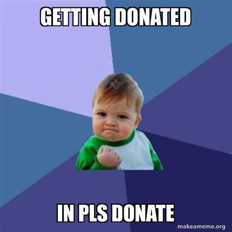 donated  pls donate success kid meme generator