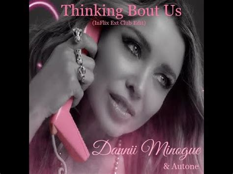 Dannii Minogue Autone Thinking Bout Us Inflix Ext Club Edit Youtube