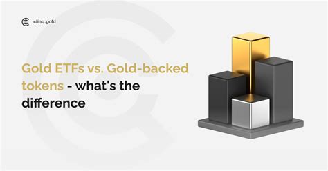 Gold Etfs Vs Gold Backed Tokens Deciphering The Difference By Clinq