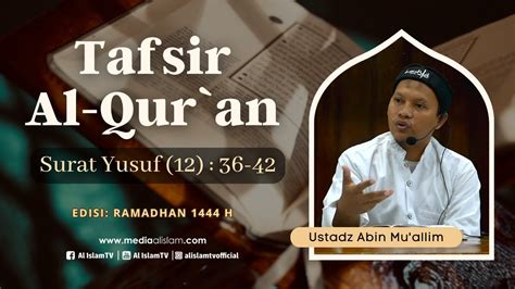 KAJIAN PAGI RAMADLAN TAFSIR SURAT YUSUF 12 36 42 USTADZ ABIN