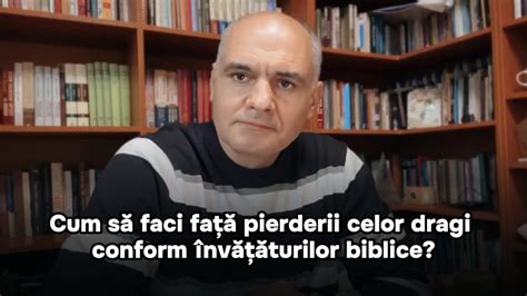 Cum să faci față pierderii celor dragi conform învățăturilor biblice